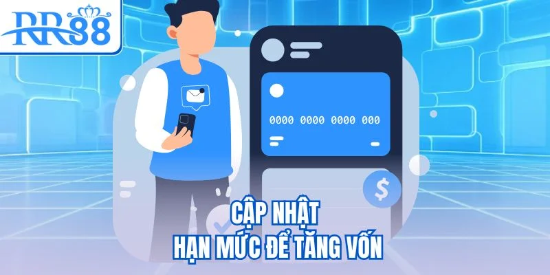 Cập nhật hạn mức để tăng vốn