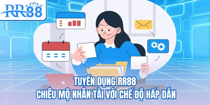 Tuyển dụng RR88 - Chiêu mộ nhân tài với chế độ hấp dẫn Tuyển dụng RR88 - Chiêu mộ nhân tài với chế độ hấp dẫn